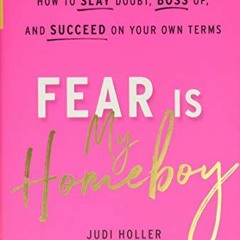 [ACCESS] [KINDLE PDF EBOOK EPUB] Fear Is My Homeboy: How to Slay Doubt, Boss Up, and