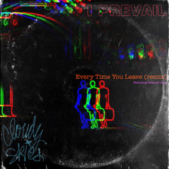 (CLOUDYSKIESxIPREVAIL)  Every Time You Leave  (remix)