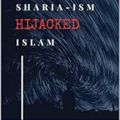 [Access] PDF 📍 How Sharia-ism Hijacked Islam: The Problem, Prognosis, and Prescripti
