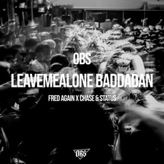 OBS - Leavemealone Baddadan (Fred Again X Chase & Status)