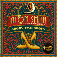 Atom Smith, The Swing Dolls - Goody Two Shoes (Electro Swing Version)