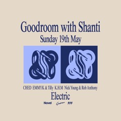 Shanti Live @ Goodroom x Electric | 19/05/24