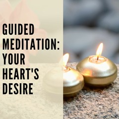 85 // Guided Meditation: Your Heart's Desire