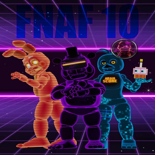 Stream FNAF 10 (OUT ON ALL PLATFORMS) by Yung Infant