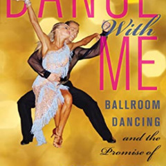 DOWNLOAD PDF 📫 Dance With Me: Ballroom Dancing and the Promise of Instant Intimacy b