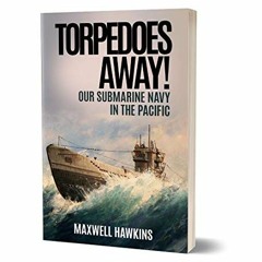 GET EPUB 📝 Torpedoes Away! (Illustrated): Our Submarine Navy in the Pacific by  Maxw
