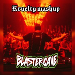Blastercave - Kruelty MASHUP