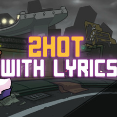 2HOT WITH LYRICS | NicoisNXXT | High Quality Version