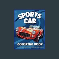 Read eBook [PDF] ⚡ Sports Car Coloring Book: Cool Cars! Race Cars! With Sounds! (A Father and Son