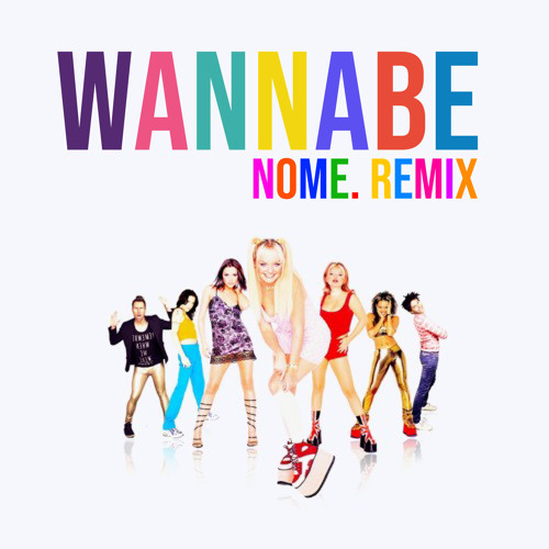 Spice Girls - Wannabe (NOME. Remix)