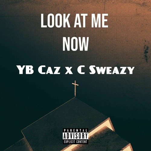 Look At Me Now C Sweazy ft YB Caz