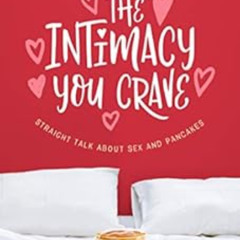 [Access] EBOOK 📨 The Intimacy You Crave: Straight Talk about Sex and Pancakes by Luc