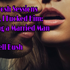 The Posh Sessions: Episode 11: Yeah, I Fucked Him