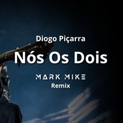 Diogo Piçarra - Nós Os Dois (Mark Mike Remix)