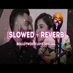 Bollywood Songs Mashup (Slowed + Reverb) | O Sajni Re | Dekha Tenu | Channa Mereya | Arijit Singh
