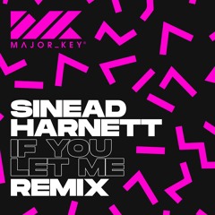 Sinead Harnett - If You Let Me (Major Key Remix) [FREE DOWNLOAD]