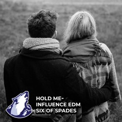 Hold Me - Influence EDM & ♤Six of Spades♤