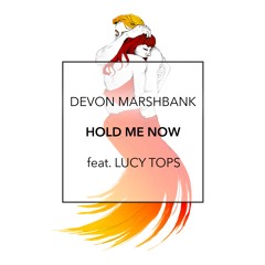 Hold Me Now (feat. Lucy Tops)