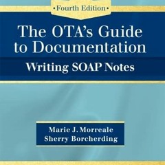 Access [EBOOK EPUB KINDLE PDF] OTA’s Guide to Documentation: Writing SOAP Notes by  Marie Morreale