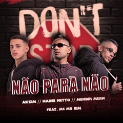 NÃO PARA NÃO - Nadir Netto, Mendes Music, Akzim