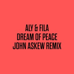 ALY & FILA & AMADEUS - A DREAM OF PEACE (JOHN ASKEW REMIX)