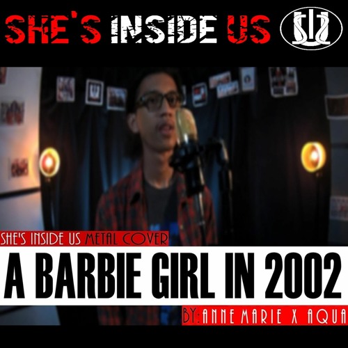 Stream 2002 x Barbie Girl - Anne Marie x Aqua | Rock COVER by She's Inside  Us by She's Inside Us | Listen online for free on SoundCloud