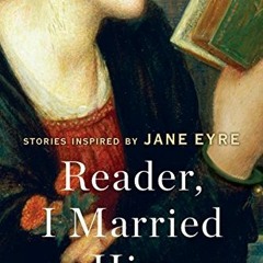 READ PDF EBOOK EPUB KINDLE Reader, I Married Him: Stories Inspired by Jane Eyre by  Tracy Chevalier