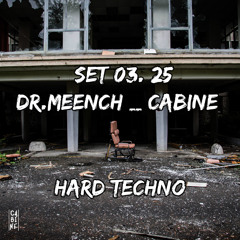 DR MEENCH | HARD TECHNO SET @ CABINE (03.25)