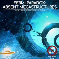 The Fermi Paradox: Absent Megastructures (Narration Only)