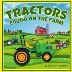 $PDF$/READ⚡ Tractors Found on the Farm for Children Ages 3-5: An Easy to Read Farm Book for Pre
