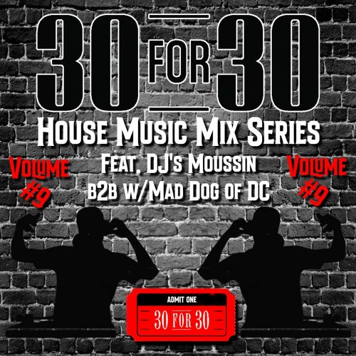 30 For 30 House Music Mix Series Vol. #9 Feat. Moussin B2B Mad Dog of DC