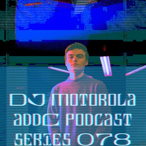 DJ MOTOROLA - addC podcast series 078 - Breaks