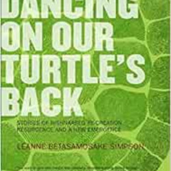READ EBOOK 📃 Dancing On Our Turtle's Back: Stories of Nishnaabeg Re-Creation, Resurg