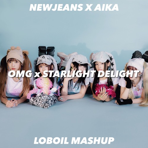 NewJeans & AIKA - OMG x Starlight Delight [MASHUP]