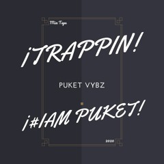 TRAPPIN By IAM PUKET