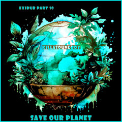 EXIDUB PART 10 - SAVE OUR PLANET (Future Dub / Electro Dub)