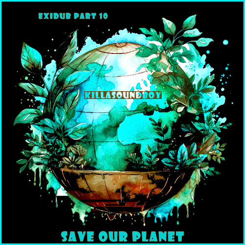 EXIDUB PART 10 - SAVE OUR PLANET (Future Dub / Electro Dub)