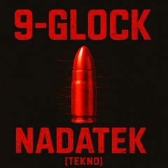 9-GLOCK - NADATEK [TEKNO] (FreeDL)