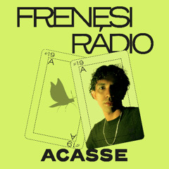 Frenesi Radio #19 - Acasse