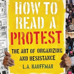⚡Audiobook🔥 How to Read a Protest: The Art of Organizing and Resistance