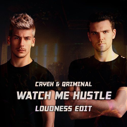 Cryex & Qriminal - Watch Me Hustle (LOUDNESS EDIT)