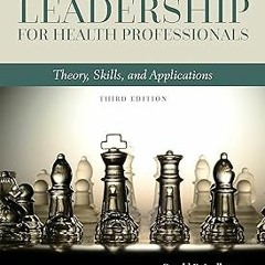 ! Leadership for Health Professionals: Theory, Skills, and Applications BY: Gerald (Jerry) R. L