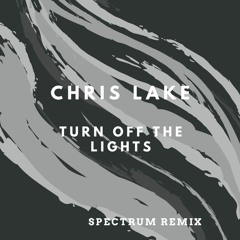 Chris Lake - Turn Off The Lights (Spectrum Remix)