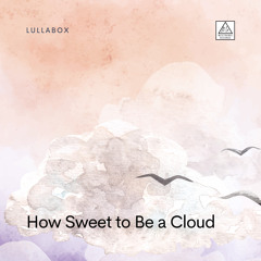 How Sweet to Be a Cloud