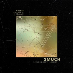 TTAI - 2Much EP [WHLTD241]