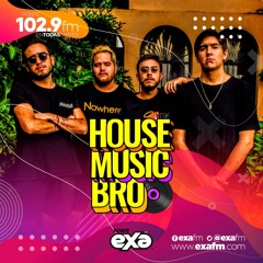 House Music Bro en  EXA EPISODIO #1