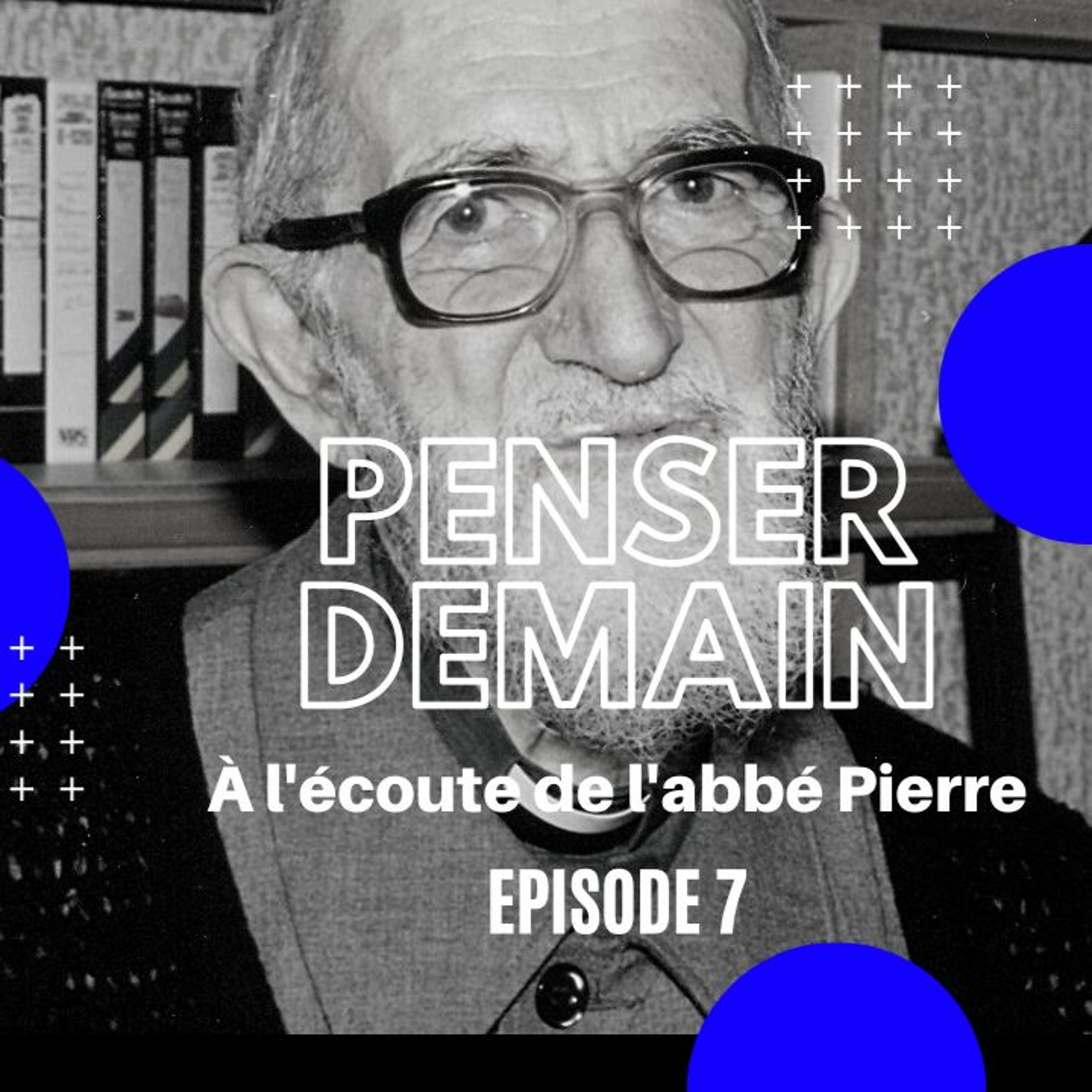 Penser demain, à l\'écoute de l\'abbé Pierre
