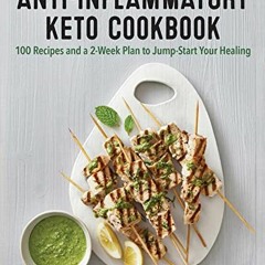 ACCESS [EPUB KINDLE PDF EBOOK] Anti-Inflammatory Keto Cookbook: 100 Recipes and a 2-Week Plan to Jum
