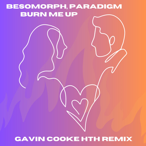 Besomorph, Paradigm - Burn Me Up (Gavin Cooke HTH Remix)