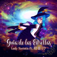Lady Noctatis ft. Hatsune Miku - Guía de las Estrellas【MIKU EXPO 2024 10th Anniversary Song Contest】
